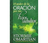 El Poder de la Oracion Por Tus Hijos Adultos = The Power of Praying for Your Adult Children