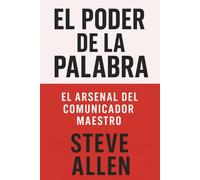 El Poder de la Palabra: El Arsenal del Comunicador Maestro (Indispensables de comunicación y persuasión)