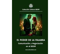 El poder de la palabra: La importancia de la Comunicación y la Negociación en el BDSM (Colección Cultura BDSM)