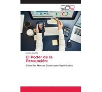 El Poder de la Percepción:: Cómo las Marcas Construyen Significados