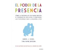 El poder de la presencia: Cómo la presencia de los padres moldea el cerebro de los hijos y configura las personas que llegarán a ser (Psicología)