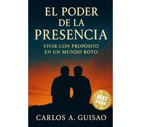 El Poder de la Presencia: Vivir con Propósito en un Mundo Roto
