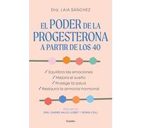 El poder de la progesterona a partir de los 40: Equilibra las emociones, mejora el sueño, protege la salud y restaura la armonía hormonal (Bienestar, salud y vida sana)