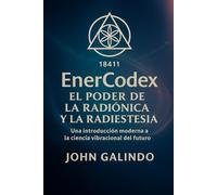 EL PODER DE LA RADIÓNICA Y LA RADIESTESIA: Una introducción moderna a la ciencia vibracional del futuro