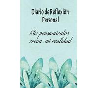 El poder de la reflexión: Diario Personal para redefinir tu Propósito y Fortalecer tu Bienestar Emocional y Mental: Cuaderno de reflexión personal: ... Descubrir tu Mejor Versión, Un Día a la Vez