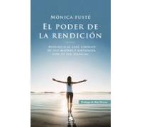 El Poder De La Rendicion: Renuncia Al Ego Liberate De Tus Miedos Y Sin