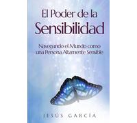 El Poder de la Sensibilidad: Navegando el Mundo como una Persona Altamente Sensible (personas altamente sensibles, pas, vivir con alta sensibilidad)