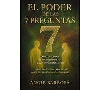 EL PODER DE LAS 7 PREGUNTAS: CÓMO DESCUBRIR EL PROPÓSITO DE TU VIDA Y VIVIR CON SENTIDO: 1