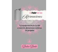 El Poder de las Aformaciones: La transformación de tu vida a través de afirmaciones en forma de pregunta.