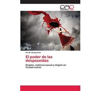 El poder de las desposeídas: Empleo, violencia sexual y religión en Ciudad Juárez