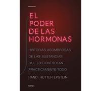 El poder de las hormonas: Historias asombrosas de las sustancias que lo controlan prácticamente todo (Drakontos)