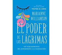 El poder de las lágrimas: El viaje espiritual del sufrimiento a la iluminación (Books4pocket crec. y salud)