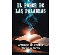 El poder de las palabras: Antología de relatos