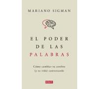 El Poder De Las Palabras: Cómo Cambiar Tu Cerebro (y Tu Vida) Conversando