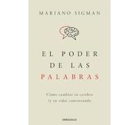 El poder de las palabras: Cómo cambiar tu cerebro (y tu vida) conversando (Clave)