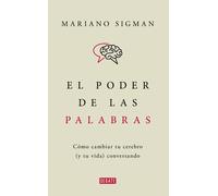 El poder de las palabras: cómo cambiar tu cerebro (y tu vida) conversando | Mariano Sigman