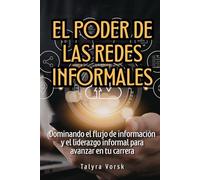 El poder de las redes informales: Dominando el flujo de información y el liderazgo informal para avanzar en tu carrera