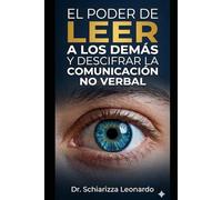 EL PODER DE LEER A LOS DEMAS Y DESCIFRAR LA COMUNICACION NO VERBAL