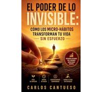 El poder de lo invisible: cómo los micro-hábitos transforman tu vida sin esfuerzo