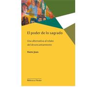 El poder de lo sagrado: Una alternativa al relato del desencantamiento (Biblioteca Herder)