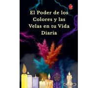 El Poder de los Colores y las Velas en tu Vida Diaria