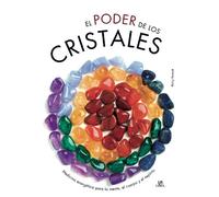 El Poder de los Cristales: Medicina energética para la mente, el cuerpo y el espíritu (Salud y Bienestar)
