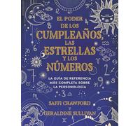 El poder de los cumpleaños, las estrellas y los números: La guía de referencia c ompleta de la personología / The Power of Birthdays, Stars & Numbers: ... / The Complete Reference Guide to Personology