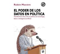 El poder de los datos en política: Transforma tu día a día en política con tecnología, datos e inteligencia artificial: 2 (CIENCIA DE DATOS PARA TODOS)