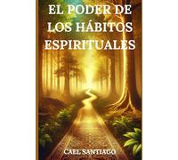 El Poder de los Hábitos Espirituales: 33 Hábitos para una Vida Espiritual con Abundancia y Felicidad