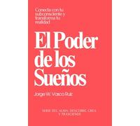 El Poder de los Sueños: Conecta con tu subconsciente y transforma tu realidad (Serie del Alma: Descubre, Crea y Trasciende)