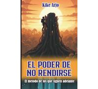 EL PODER DE NO RENDIRSE: El método de los que siguen adelante