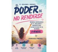 El Poder de no Rendirse: Memorias inspiradoras de fe, resilencia y propósito para jovencitas que están decididas a vencer