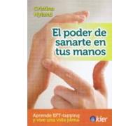 El Poder De Sanarte En Tus Manos: Aprende Eft - Tapping Y Vive Una Vid