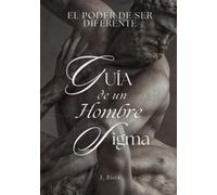 El poder de ser diferente: Guía de un hombre Sigma