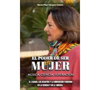 EL PODER DE SER MUJER. MÚSICA.CIENCIA.SUPERACIÓN.: El Legado, los Desafios y la Innovación Femenina en la Ciencia y en la Música