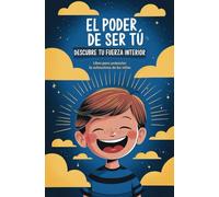 El poder de ser tú. Descubre tu fuerza interior: Libro para potenciar la autoestima de los niños