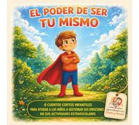 El Poder De Ser Tu Mismo: 6 cuentos cortos infantiles para ayudar a los niños a gestionar sus emociones en sus actividades extraescolares