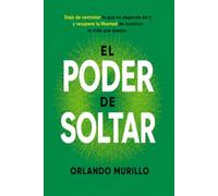 El Poder de Soltar: Deja de controlar lo que no depende de ti y recupera la libertad de construir la vida que deseas (Desarrollo Personal - Mente Próspera)