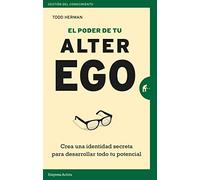 El Poder De Tu Alter ego: Crea una identidad secreta para desarrollar todo tu potencial (Gestión del conocimiento)