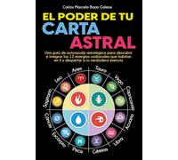 El Poder de tu Carta Astral: Una guía de autoayuda astrológica para descubrir e integrar las 12 energías zodiacales que habitan en ti y despertar a tu verdadera esencia