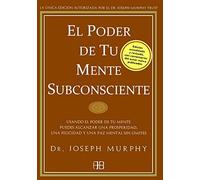 EL PODER DE TU MENTE SUBCONSCIENTE. Usando el poder de tu mente puedes alcanzar una propsperidad, una felicidad y una paz mental sin limites