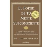 El poder de tu mente subconsciente: Usando el poder de tu mente puedes alcanzar una prosperidad, una felicidad y una paz mental sin limites: Usando el ... y una paz mental sin límites (Joseph Murphy)