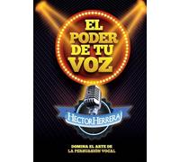 El Poder De Tu Voz: Domina el arte de la persuasión vocal