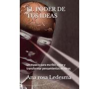 EL PODER DE TUS IDEAS: Un espacio para escribir, crear y transformar pensamientos en ideas