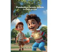 El poder de un corazón valiente: La historia de Lucas