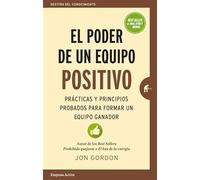 El poder de un equipo positivo: Prácticas y principios probados para formar un equipo ganador (Gestión del conocimiento)