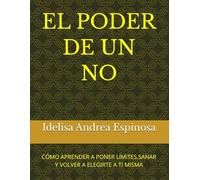 EL PODER DE UN NO: CÓMO APRENDER A PONER LÍMITES,SANAR Y VOLVER A ELEGIRTE A TI MISMA