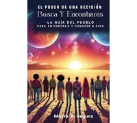 EL PODER DE UNA DECISIÓN Busca Y Encontrarás LA GUÍA DE LOS PUEBLOS PARA ENCONTRARSE Y CONOCER A DIOS