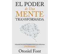 El Poder de Una Mente Transformada: Autoridad Personal, Empoderamiento Para Influenciar Y Fe Inmutable (Spanish Language Edition, Power of a Transform