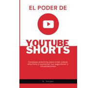 El poder de YouTube Shorts: Consejos prácticos para crear videos efectivos y aumentar tus seguidores y visualizaciones.